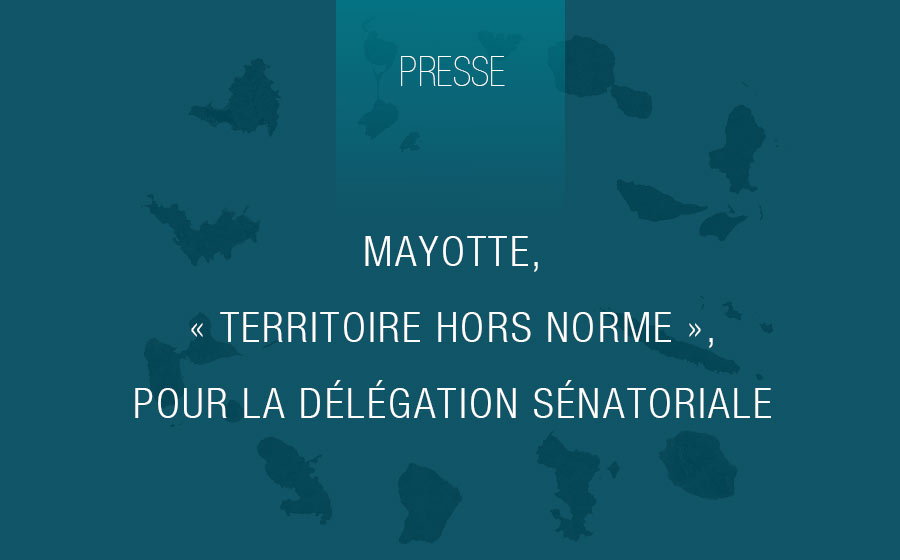 Mayotte, « territoire hors norme », pour la Délégation sénatoriale aux outre-mer. 2024
