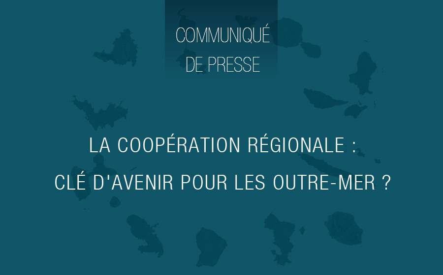 La coopération régionale : clé d’avenir pour les outre-mer ? Adoption du rapport : « L’insertion régionale des outre-mer : une absolue nécessité » Volet 1 – bassin océan indien. 17/09/2024